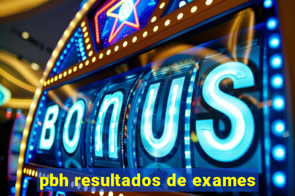 pbh resultados de exames